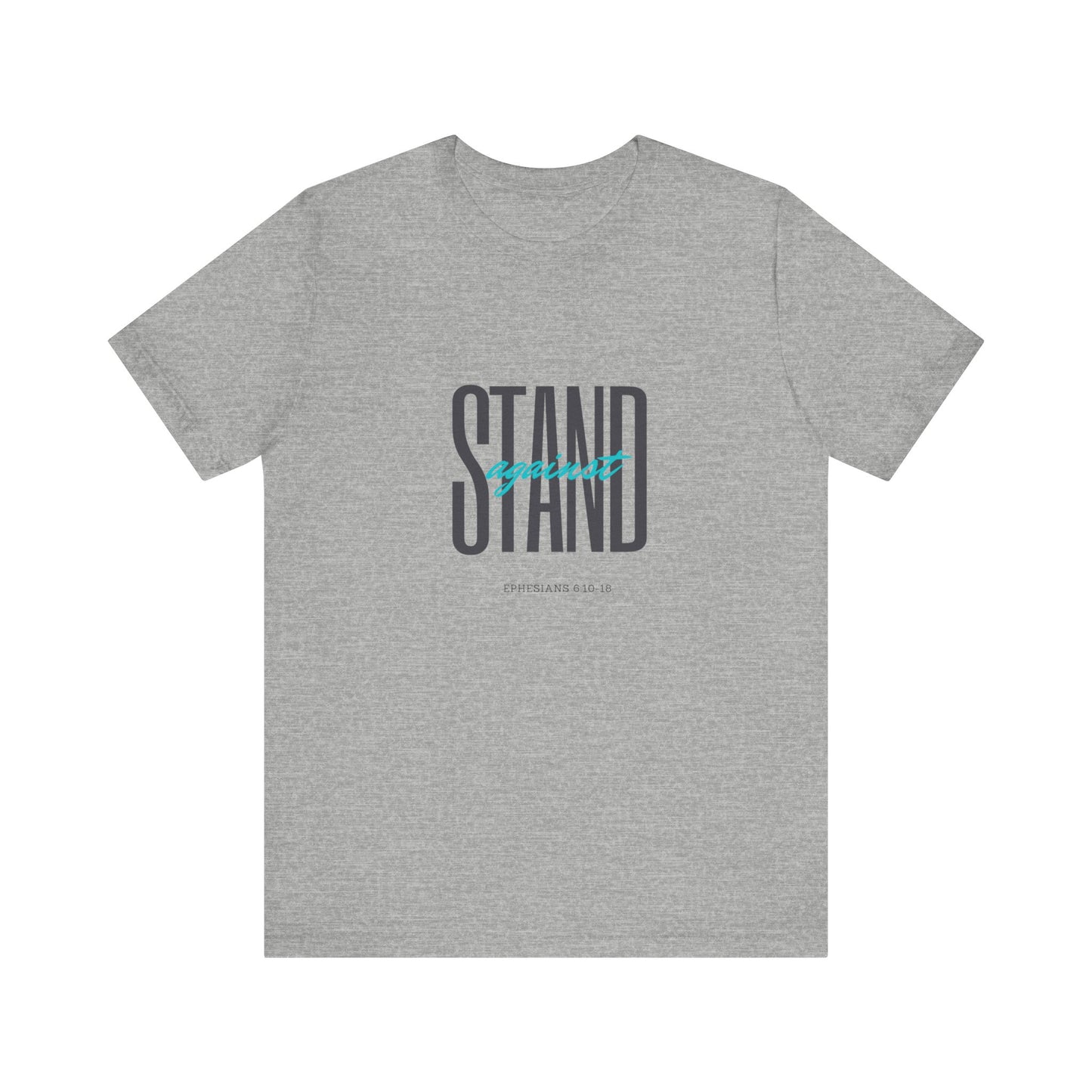 Stand Strong | Positive Vibes | Spiritual  | Unisex - Men & Women's Tee | Stand Against Ephesians 6:10-18