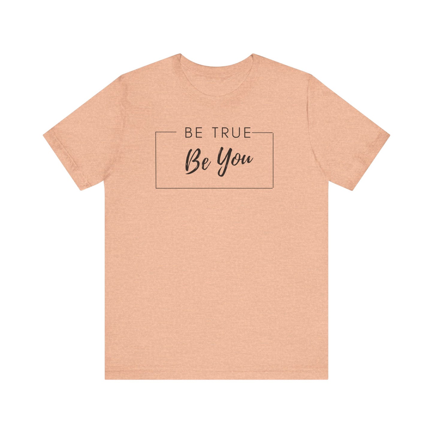 Be You Tee | Be True Tee | Uplifting Tee | Encourage Yourself Tee | Unique Tee | Unisex - Men & Women's Tee | Be True Be You Tee