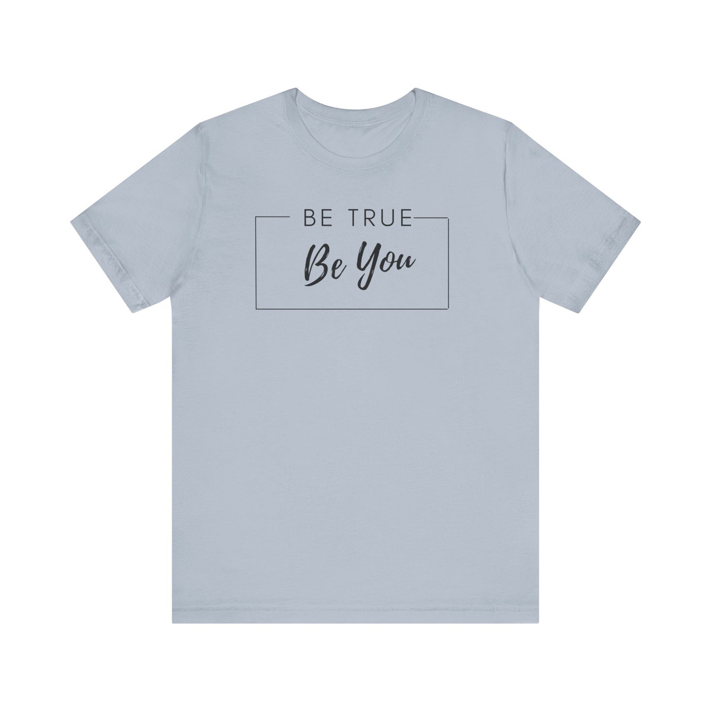 Be You Tee | Be True Tee | Uplifting Tee | Encourage Yourself Tee | Unique Tee | Unisex - Men & Women's Tee | Be True Be You Tee