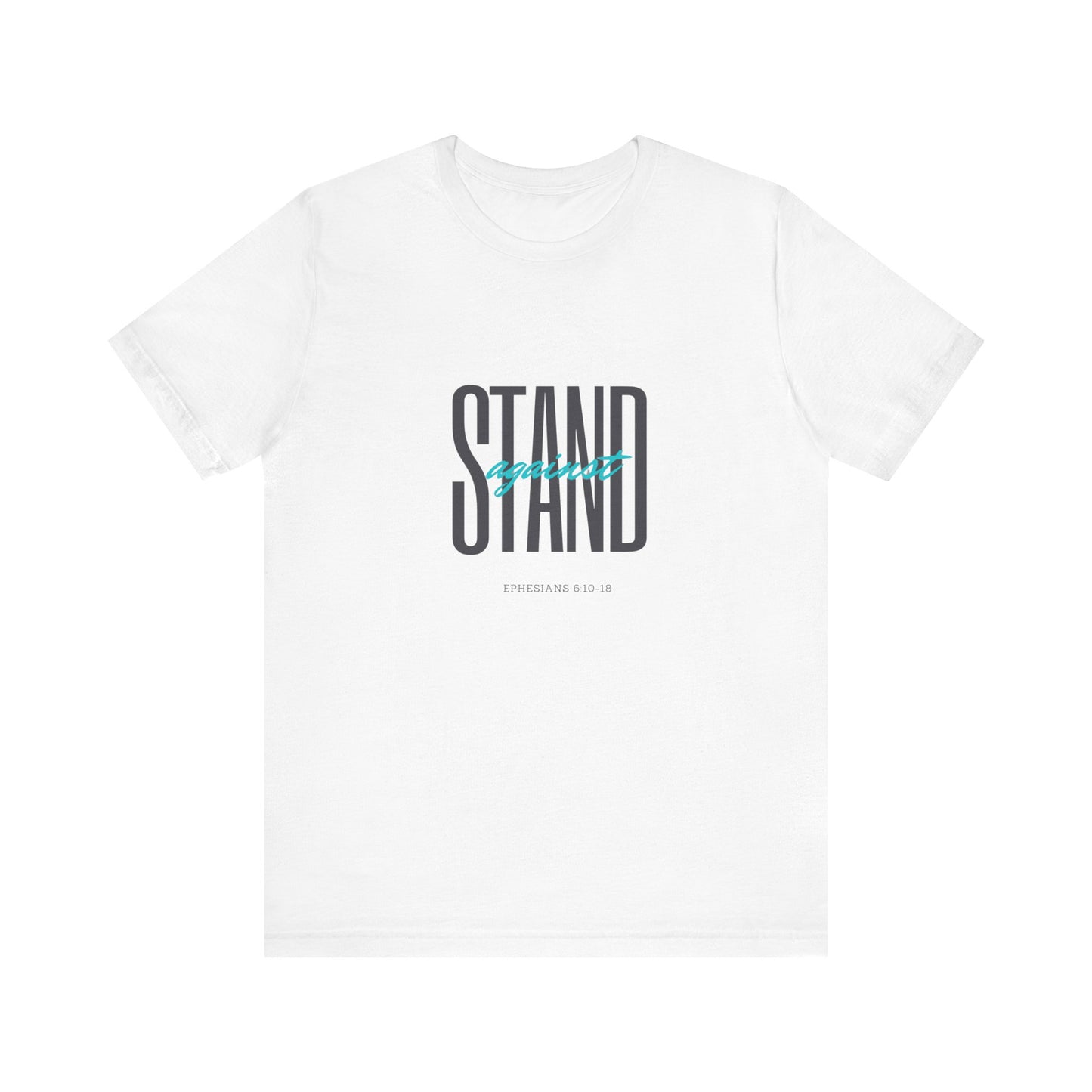 Stand Strong | Positive Vibes | Spiritual  | Unisex - Men & Women's Tee | Stand Against Ephesians 6:10-18