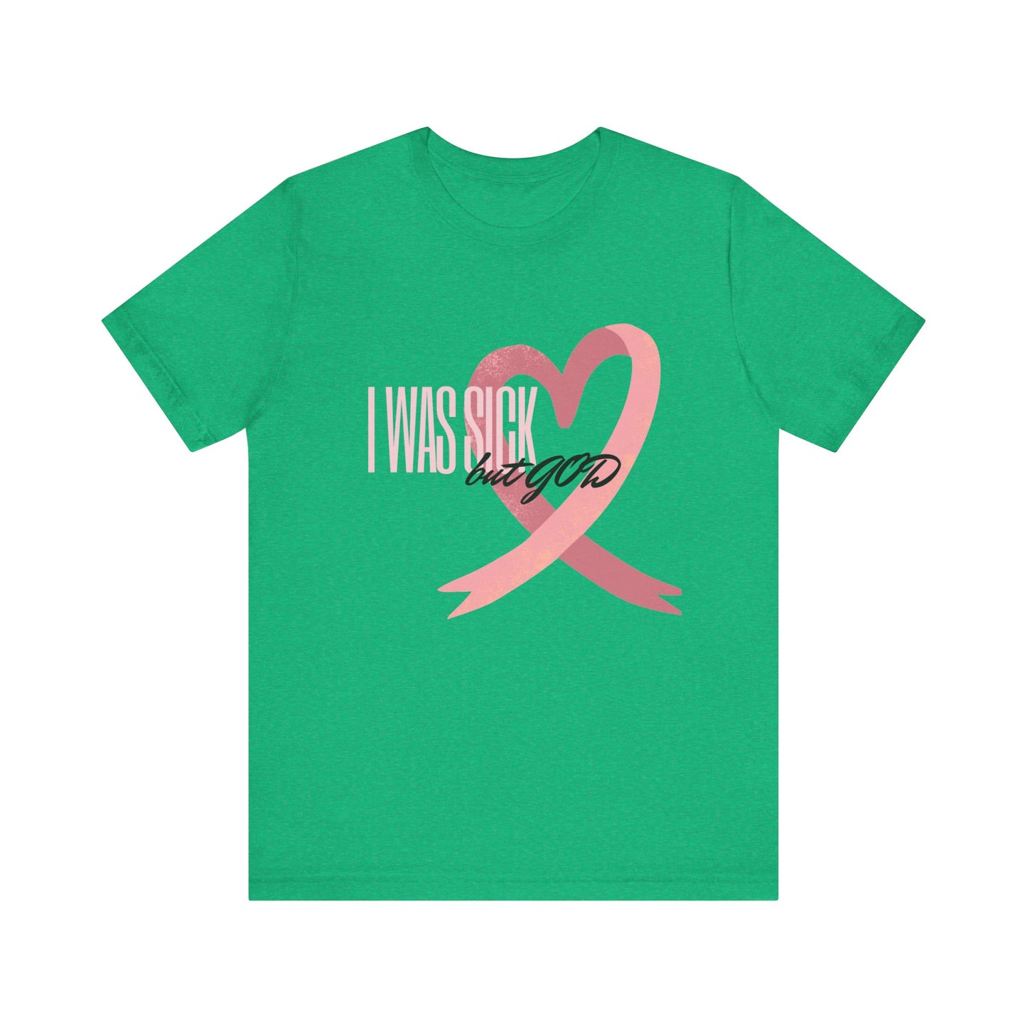 Breast Cancer Awareness | Cancer Awareness Tee | Survivor Tee | Unisex - Men & Women's Tee | I Was Sick but GOD Tee