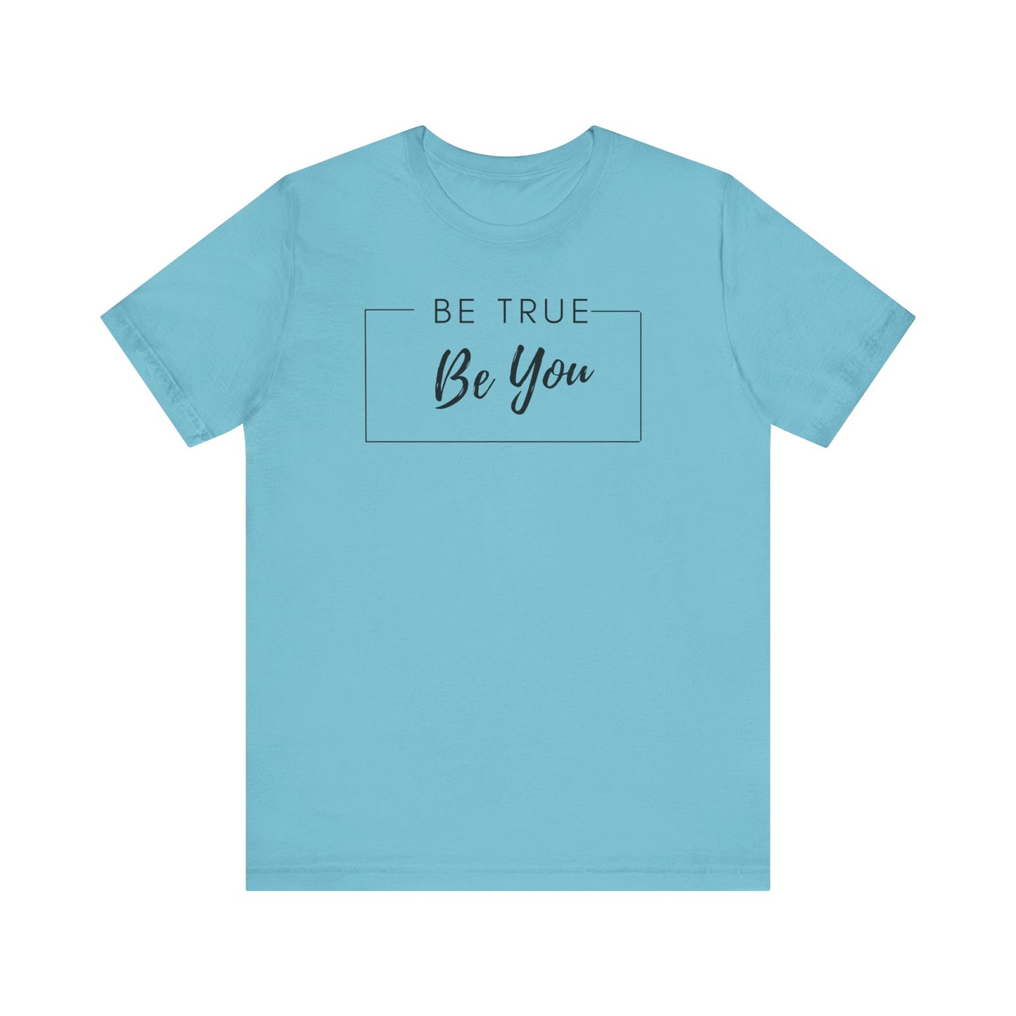 Be You Tee | Be True Tee | Uplifting Tee | Encourage Yourself Tee | Unique Tee | Unisex - Men & Women's Tee | Be True Be You Tee