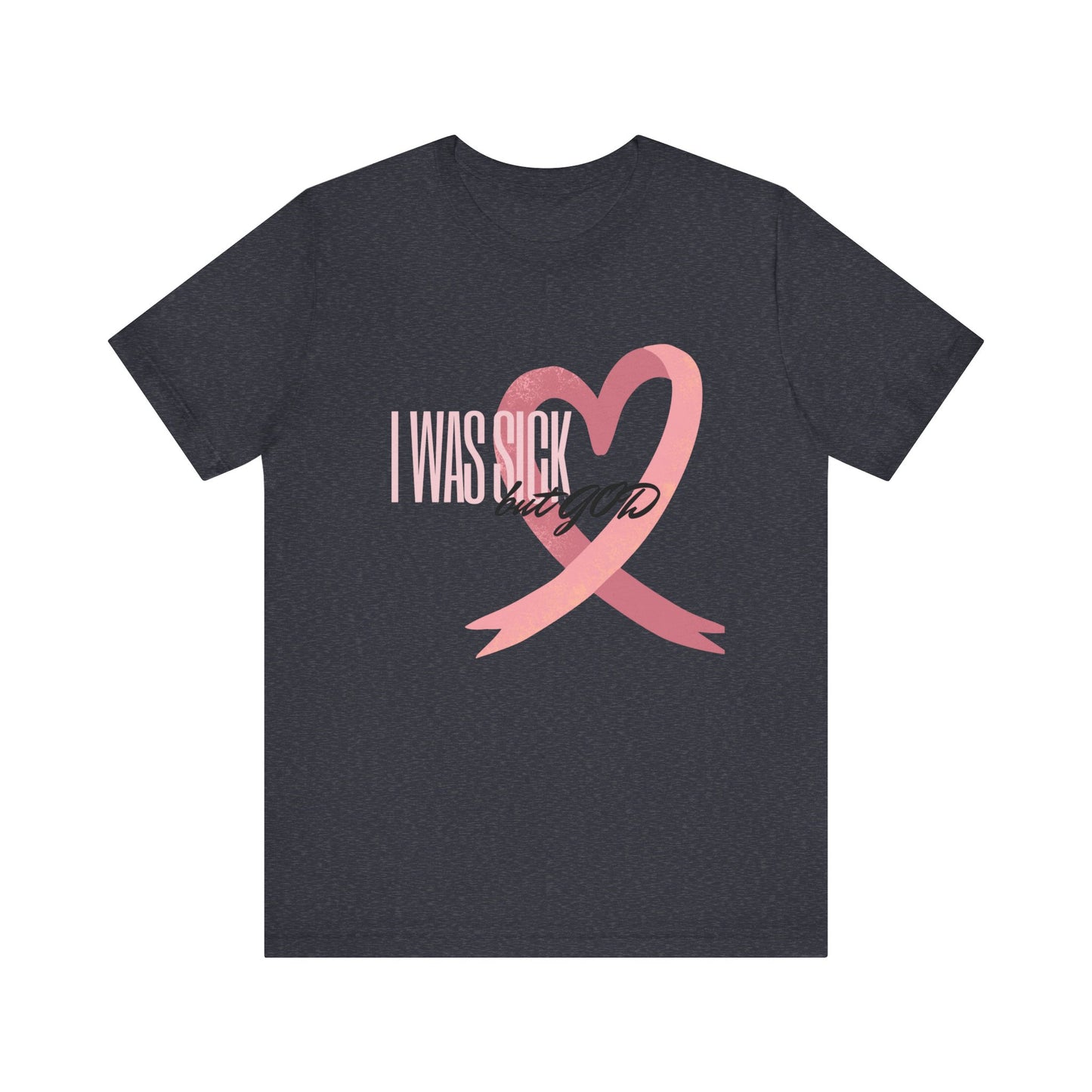 Breast Cancer Awareness | Cancer Awareness Tee | Survivor Tee | Unisex - Men & Women's Tee | I Was Sick but GOD Tee