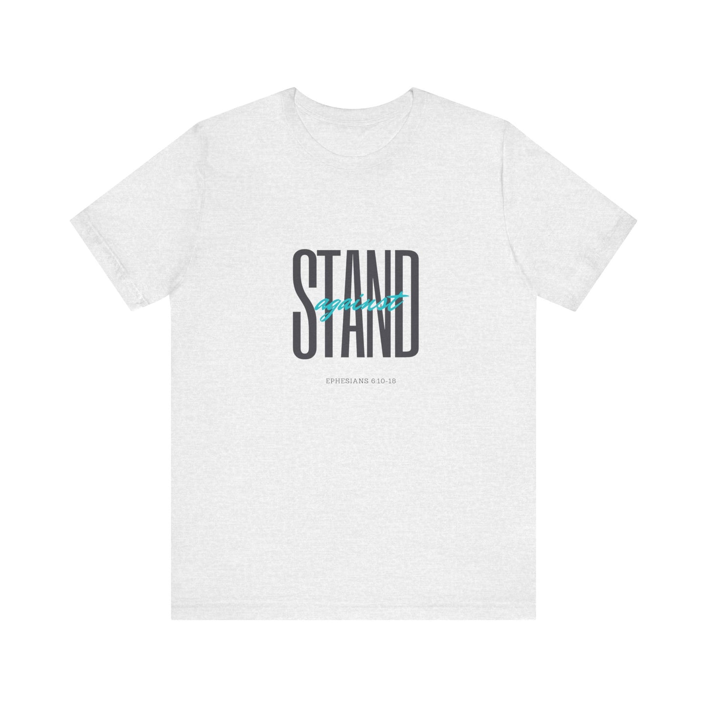 Stand Strong | Positive Vibes | Spiritual  | Unisex - Men & Women's Tee | Stand Against Ephesians 6:10-18