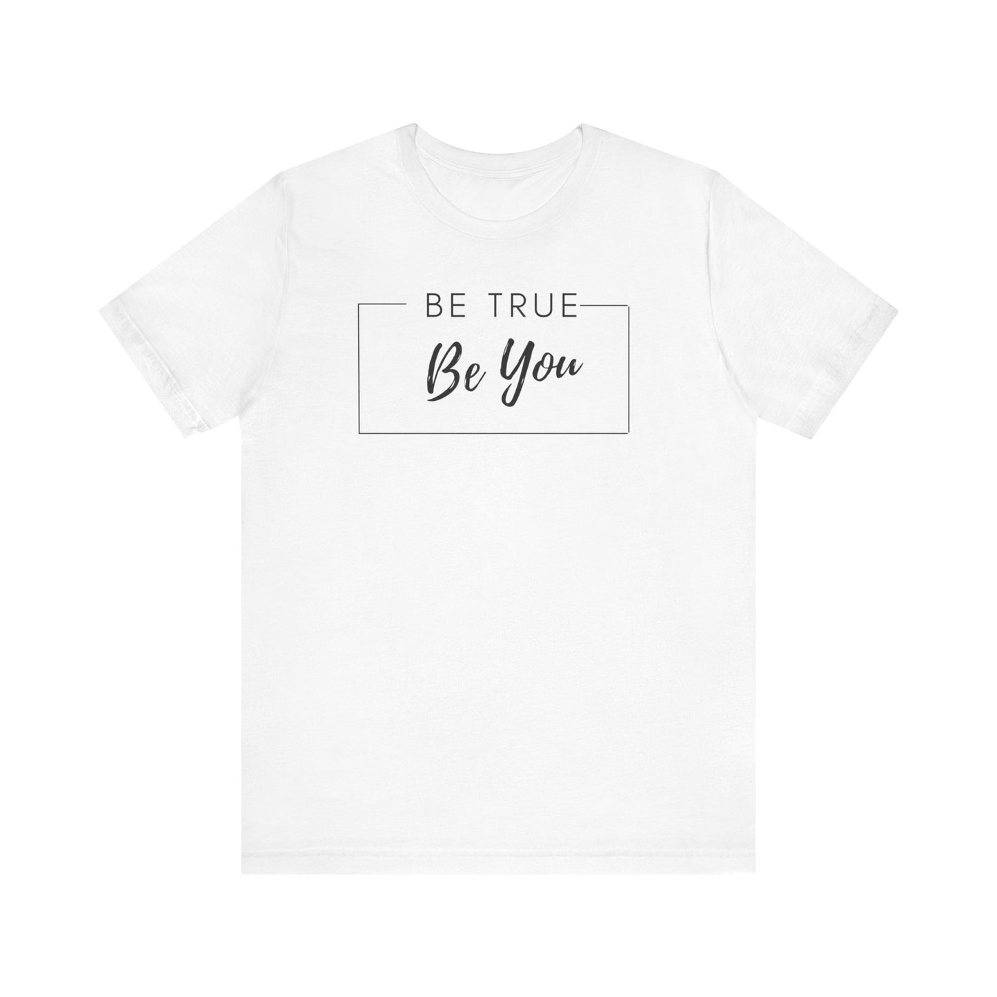 Be You Tee | Be True Tee | Uplifting Tee | Encourage Yourself Tee | Unique Tee | Unisex - Men & Women's Tee | Be True Be You Tee