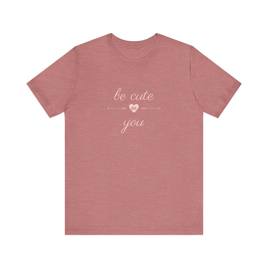 Confidence Tee | Be Unique Tee | Uplifting Tee | Encouraging Tee | Unisex - Men & Women's Tee | Be Cute Be You