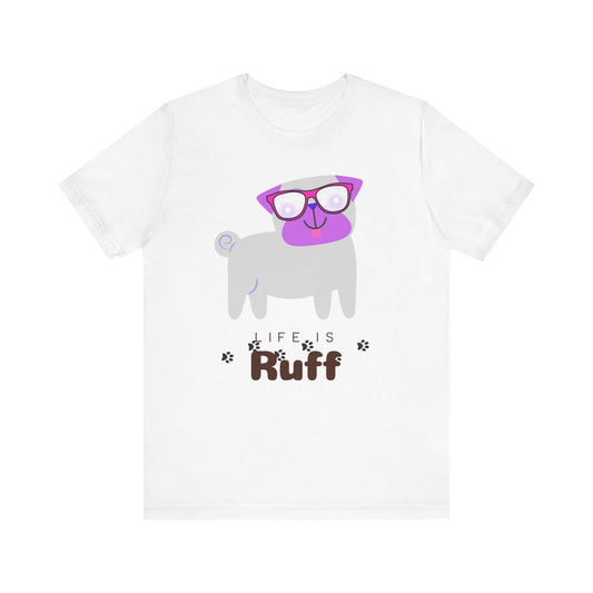 Love Dogs Tee | Dogs Tee | Cute Funny Tee | Unisex - Men & Women's Tee | Life Is RUFF Tee