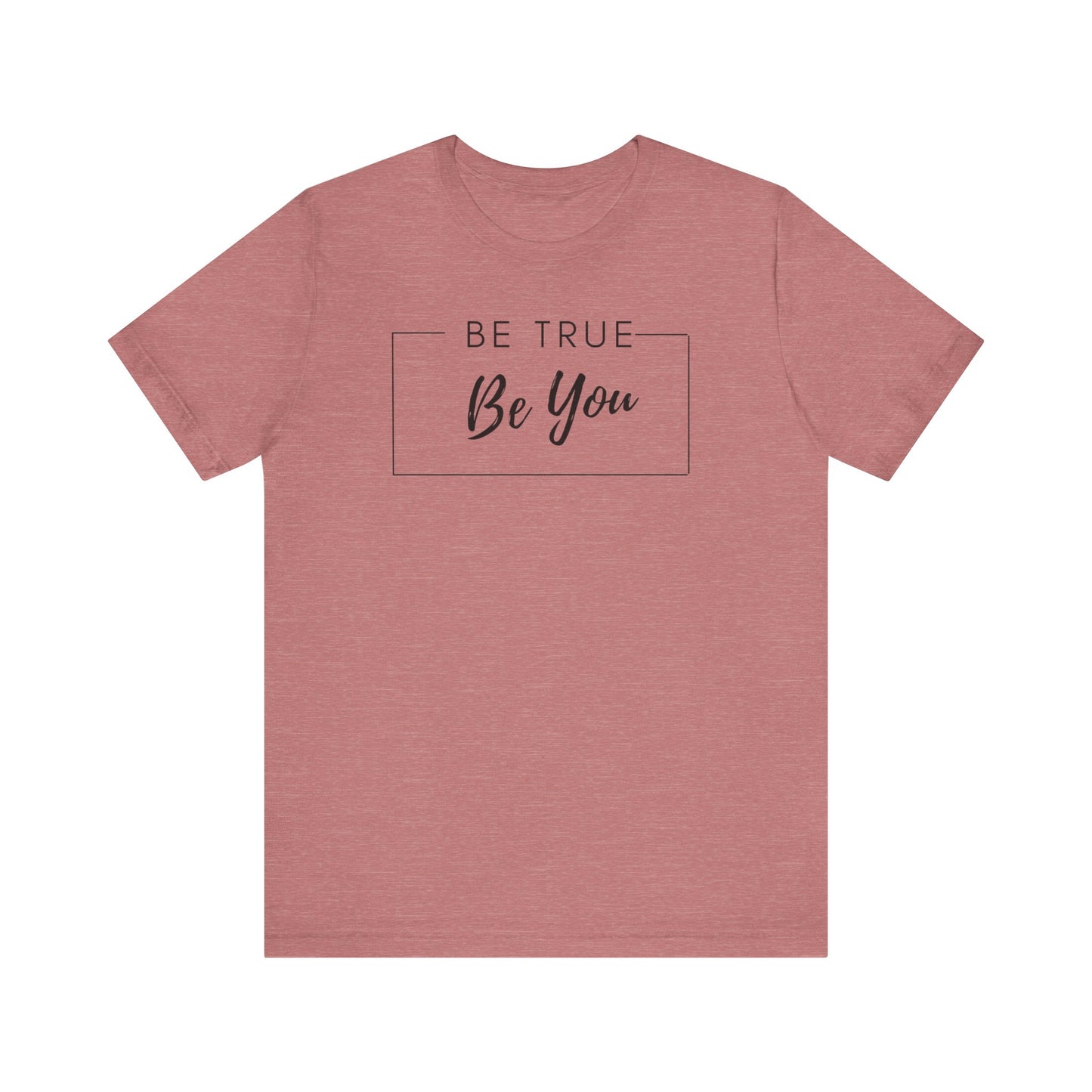 Be You Tee | Be True Tee | Uplifting Tee | Encourage Yourself Tee | Unique Tee | Unisex - Men & Women's Tee | Be True Be You Tee