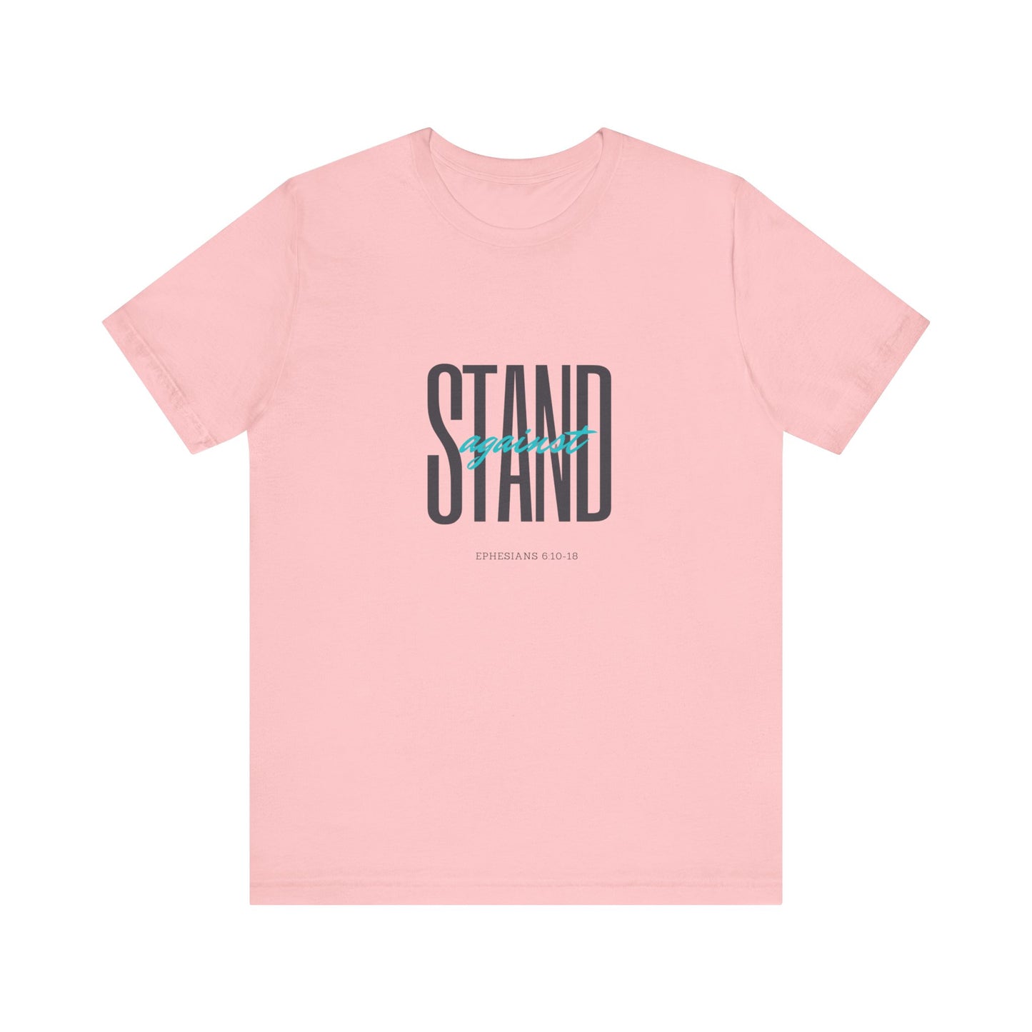 Stand Strong | Positive Vibes | Spiritual  | Unisex - Men & Women's Tee | Stand Against Ephesians 6:10-18