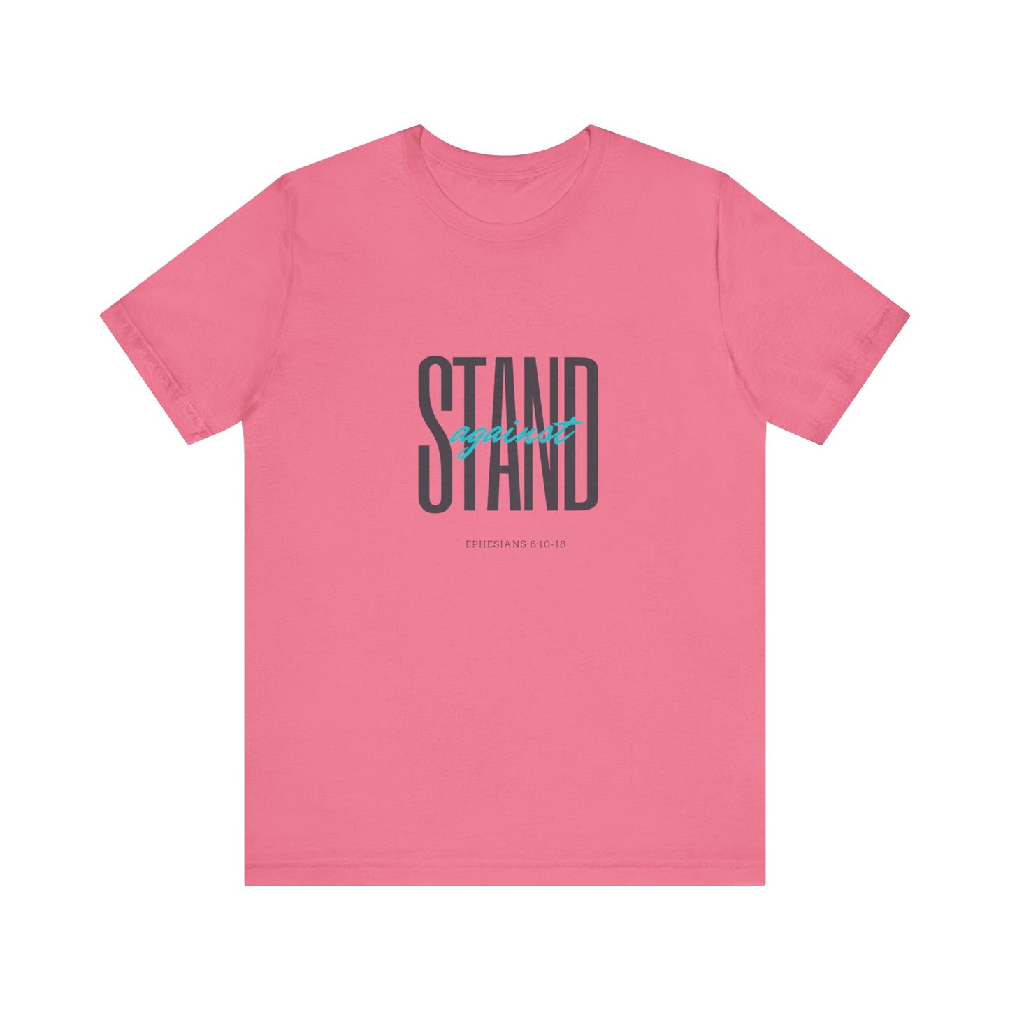 Stand Strong | Positive Vibes | Spiritual  | Unisex - Men & Women's Tee | Stand Against Ephesians 6:10-18