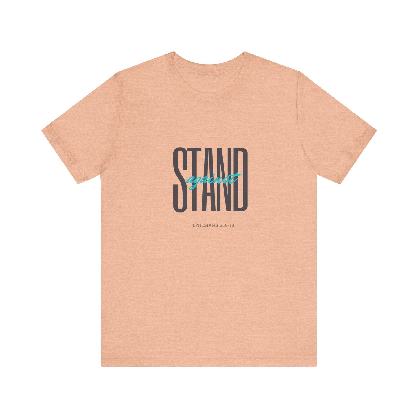 Stand Strong | Positive Vibes | Spiritual  | Unisex - Men & Women's Tee | Stand Against Ephesians 6:10-18