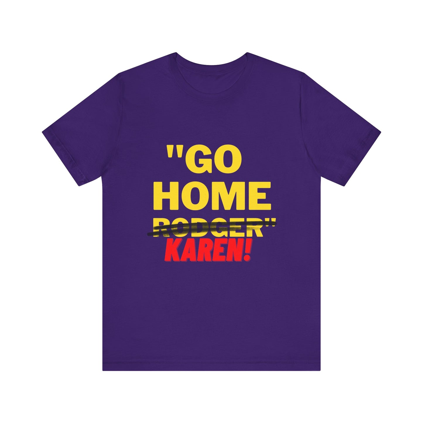 Karen | Funny Tee | Unisex - Men & Women's Tee | Go Home Karen Tee