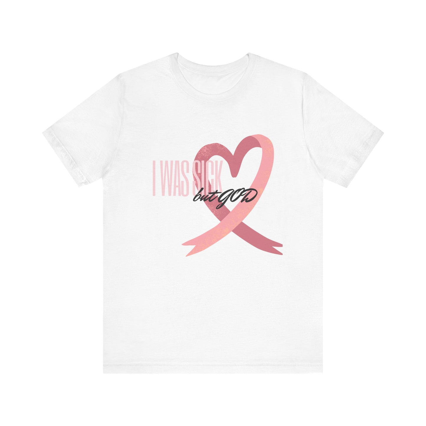 Breast Cancer Awareness | Cancer Awareness Tee | Survivor Tee | Unisex - Men & Women's Tee | I Was Sick but GOD Tee