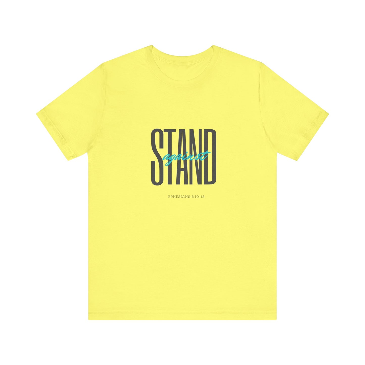 Stand Strong | Positive Vibes | Spiritual  | Unisex - Men & Women's Tee | Stand Against Ephesians 6:10-18