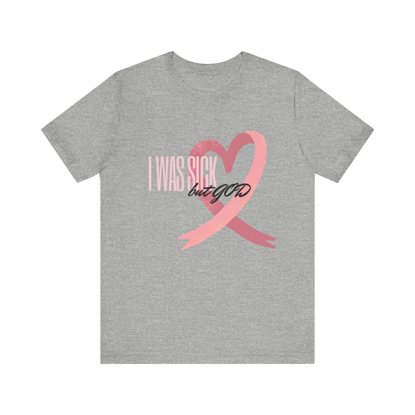 Breast Cancer Awareness | Cancer Awareness Tee | Survivor Tee | Unisex - Men & Women's Tee | I Was Sick but GOD Tee